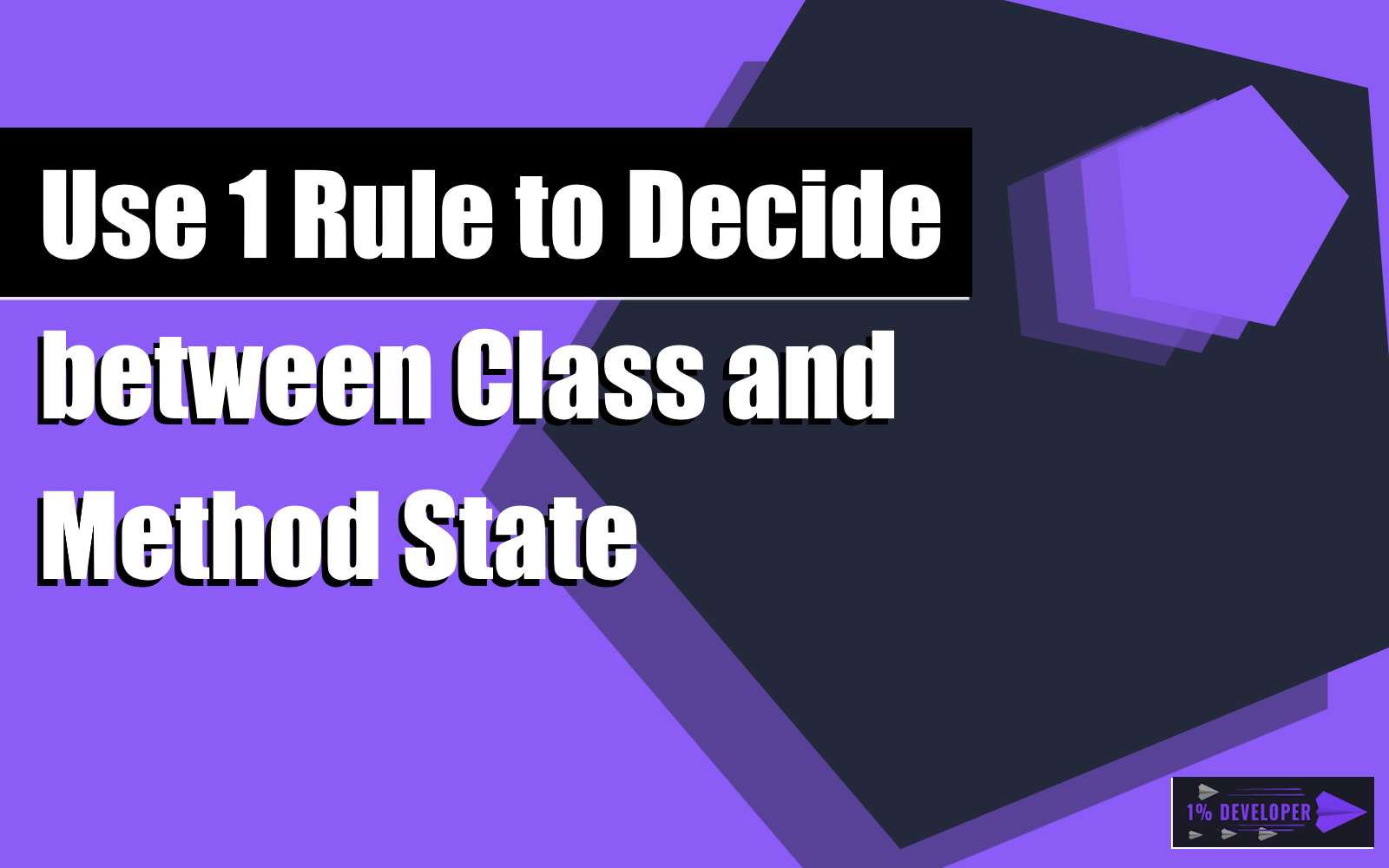 Use 1 Rule to Decide between Class and Method State